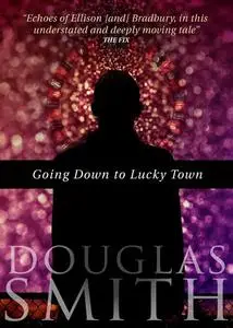 «Going Down to Lucky Town» by Douglas Smith