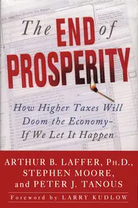 The End of Prosperity: How Higher Taxes Will Doom the Economy - If We Let It Happen (repost)