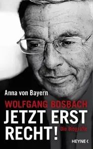 Anna von Bayern - Wolfgang Bosbach: Jetzt erst recht!: Die Biografie