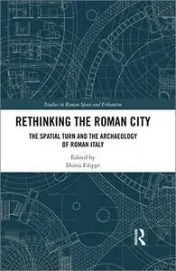 Rethinking the Roman City: The Spatial Turn and the Archaeology of Roman Italy