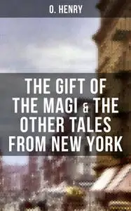 «THE GIFT OF THE MAGI & THE OTHER TALES FROM NEW YORK» by O.Henry