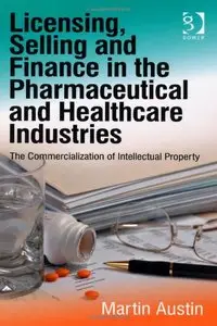 Licensing, Selling and Finance in the Pharmaceutical and Healthcare Industries (repost)