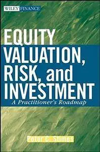 Equity Valuation, Risk and Investment: A Practitioner's Roadmap