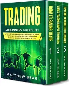 Trading: 3 Beginners' Guides in 1: Learn the Trading Bases in Options, Swing, Day, Forex and the Psychology for Investing, with