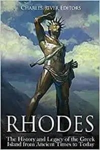 Rhodes: The History and Legacy of the Greek Island from Ancient Times to Today