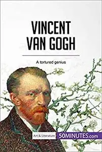Vincent van Gogh: A tortured genius (Art & Literature)