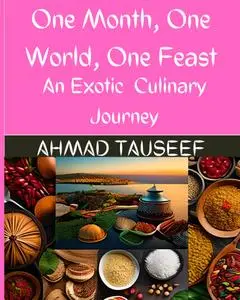 One Month, One World, One Feast: An Exotic Culinary Journey