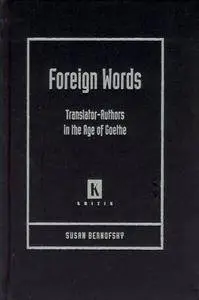 Foreign Words: Translator-Authors in the Age of Goethe (Kritik: German Literary Theory and Cultural Studies Series)