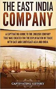 The East India Company: A Captivating Guide to the English Company