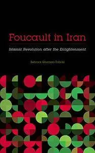 Foucault in Iran: Islamic Revolution after the Enlightenment