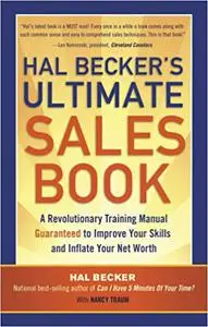 Hal Becker's Ultimate Sales Book: A Revolutionary Training Manual Guaranteed to Improve Your Skills and Inflate Your Net