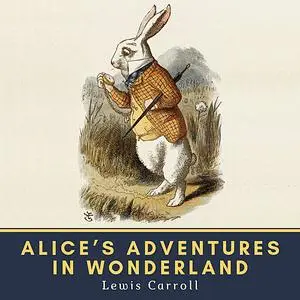 «Alice's Adventures in Wonderland» by Lewis Carroll