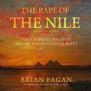 The Rape of the Nile, Revised and Updated: Tomb Robbers, Tourists, and Archaeologists in Egypt [Audiobook]