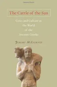 The Cattle of the Sun: Cows and Culture in the World of the Ancient Greeks