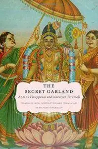 The Secret Garland: Antal's Tiruppavai and Nacciyar Tirumoli