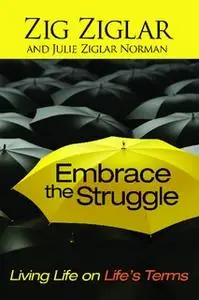 «Embrace the Struggle» by Zig Ziglar,Julie Ziglar Norman