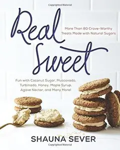 Real Sweet: More Than 80 Crave-Worthy Treats Made with Natural Sugars (repost)