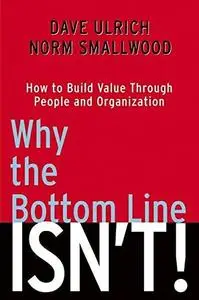 Why the Bottom Line Isn't!: How to Build Value Through People and Organization (Repost)