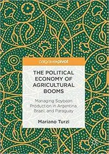 The Political Economy of Agricultural Booms: Managing Soybean Production in Argentina, Brazil, and Paraguay