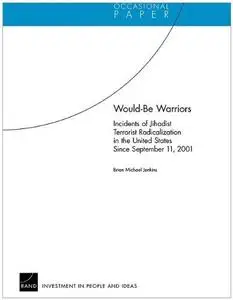 Would-be warriors: incidents of jihadist terrorist radicalization in the United States since September 11, 2001