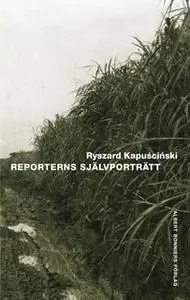 «Reporterns självporträtt» by Ryszard Kapuscinski