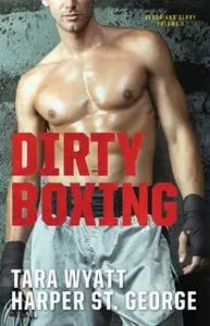 «Dirty Boxing» by Tara Wyatt,Harper St. George