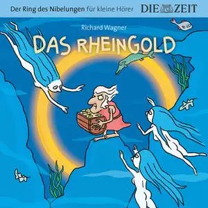 «Die ZEIT-Edition "Der Ring des Nibelungen für kleine Hörer" - Das Rheingold» by Richard Wagner