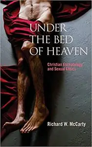 Under the Bed of Heaven: Christian Eschatology and Sexual Ethics