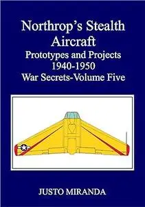 Northop's Stealth Aircraft: Prototypes and Projects 1940-1950