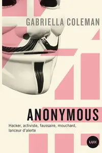 Gabriella Coleman, "Anonymous : espions, hackers, lanceurs d'alertes..."
