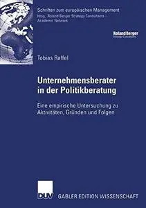 Unternehmensberater in der Politikberatung: Eine empirische Untersuchung zu Aktivitäten, Gründen und Folgen (Repost)