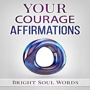 «Your Courage Affirmations» by Bright Soul Words