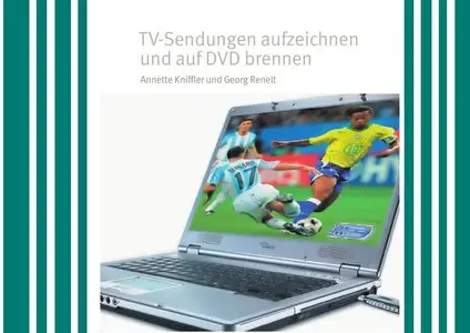 TV-Sendungen aufzeichnen und auf DVD brennen - Annette Kniffler