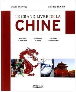 Le grand livre de la Chine : Histoire et géographie, Civilisation et pensée, Economie et géopolitique