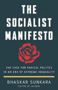 The Socialist Manifesto: The Case for Radical Politics in an Era of Extreme Inequality