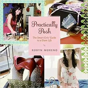 Practically Posh: The Smart Girls' Guide to a Glam Life