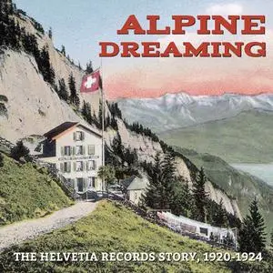 VA - Alpine Dreaming: The Helvetia Records Story, 1920-1924 (2018)