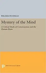 Mystery of the Mind: A Critical Study of Consciousness and the Human Brain (Repost)