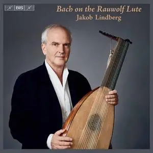Jakob Lindberg - Bach on the Rauwolf Lute (2021)