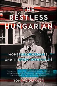 The Restless Hungarian: Modernism, Madness, and The American Dream