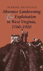 Absentee Landowning and Exploitation in West Virginia, 1760-1920 (Nebraska Symposium on Motivation; 41)