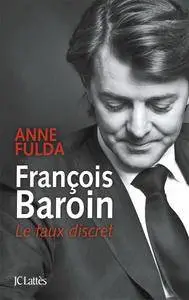Anne Fulda, "François Baroin, Le faux discret"