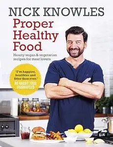 Proper Healthy Food: Hearty Vegan and Vegetarian Recipes for Meat Lovers (Repost)