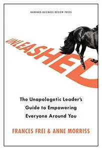 Unleashed: The Unapologetic Leader's Guide to Empowering Everyone Around You