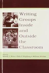 Writing Groups Inside and Outside the Classroom (International Writing Center Association (Iwca) Press)