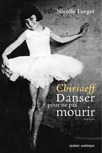 Chiriaeff - Danser pour ne pas mourir