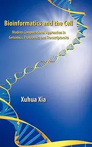 Bioinformatics and the Cell: Modern Computational Approaches in Genomics, Proteomics and Transcriptomics