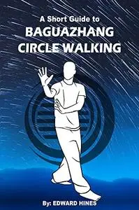 Baguazhang circle walking: a short guide to