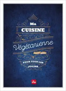 Garance Leureux, "Ma cuisine végétarienne pour tous les jours - Edition Premium"