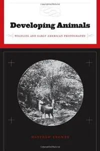 Developing Animals: Wildlife and Early American Photography (repost)